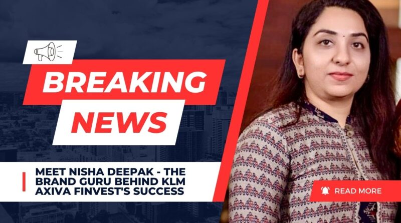 Meet Nisha Deepak – The Brand Guru Behind KLM Axiva Finvest’s Success